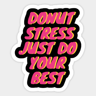 Donut Stress. Just Do Your Best. Sticker